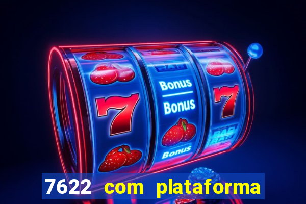 7622 com plataforma de jogos